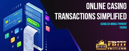 Online Casino Transactions Simplified: Seamless Mobile Payment Trends